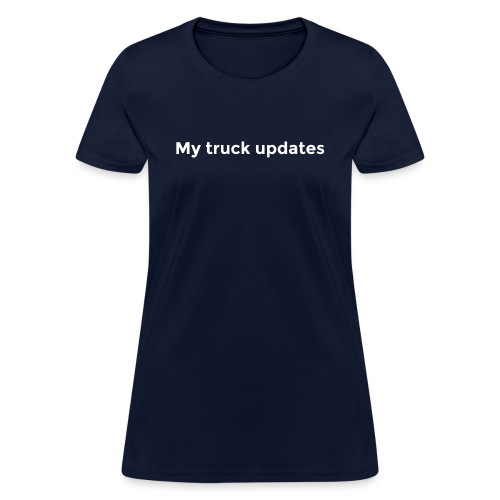 My truck updates - Women's T-Shirt