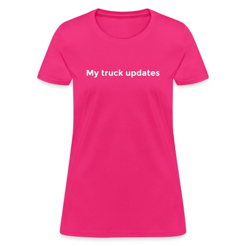 My truck updates - Women's T-Shirt