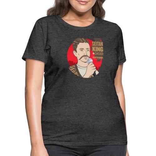 Seitan King of Chicago - Women's T-Shirt