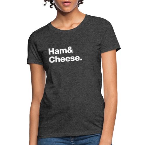Ham & Cheese. - Women's T-Shirt