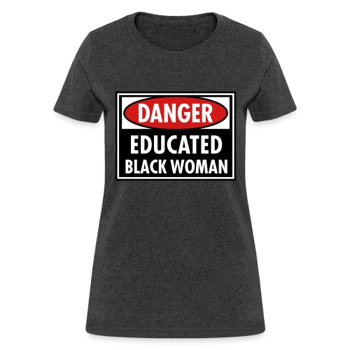 Danger Educated Black Woman_ Global Couture Long S - Women's T-Shirt