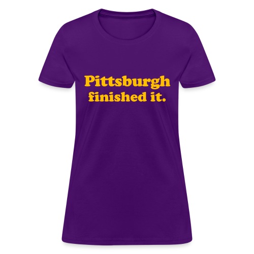 Pittsburgh Finished It - Women's T-Shirt