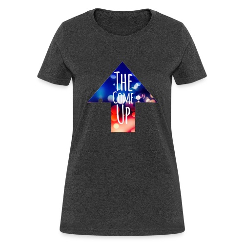 The Come Up - Women's T-Shirt
