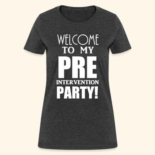 pre intervention party - Women's T-Shirt