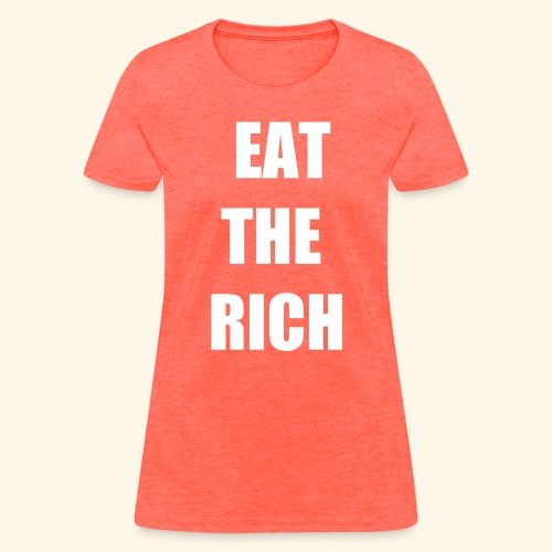 eat the rich wht - Women's T-Shirt