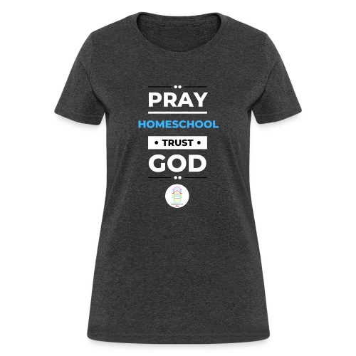 Pray Homeschool Trust God - Women's T-Shirt