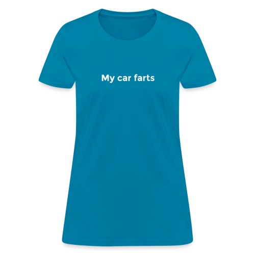 My car farts - Women's T-Shirt