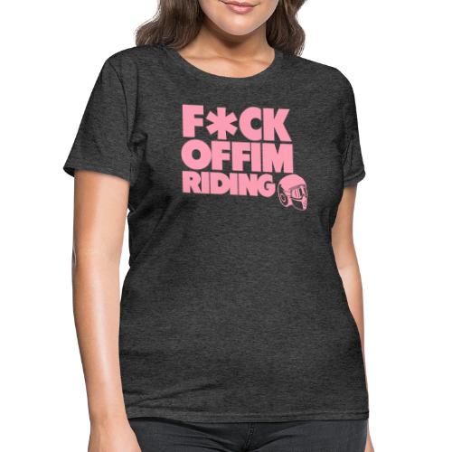 FCK OFF IM Riding - Women's T-Shirt