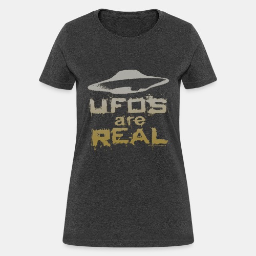 UFOs Are REAL Unidentified Flying Object Slogan - Women's T-Shirt