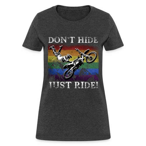 Don t Hide Just Ride - LGBTQ+ Motorcross Biker - Women's T-Shirt