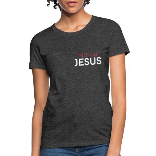 Put on Jesus - Women's T-Shirt