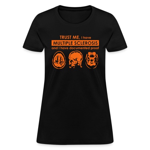 Trust me, I have Multiple Sclerosis - Women's T-Shirt