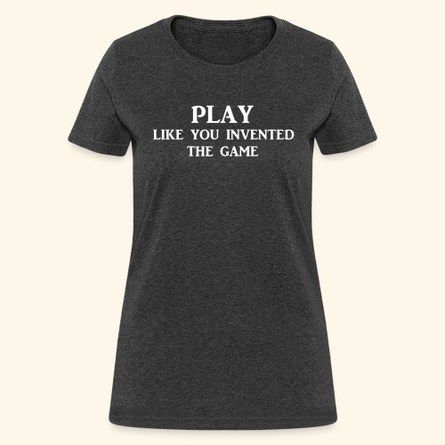 play like game wht - Women's T-Shirt