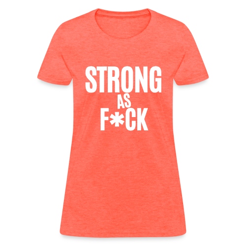 Strong As Fuck (in white letters) - Women's T-Shirt