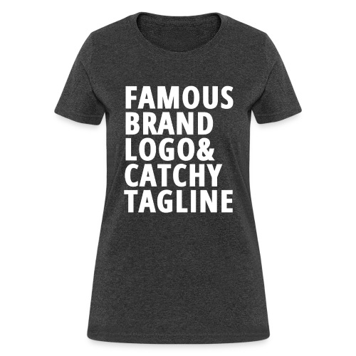 Famous Brand Logo & Catchy Tagline - Women's T-Shirt