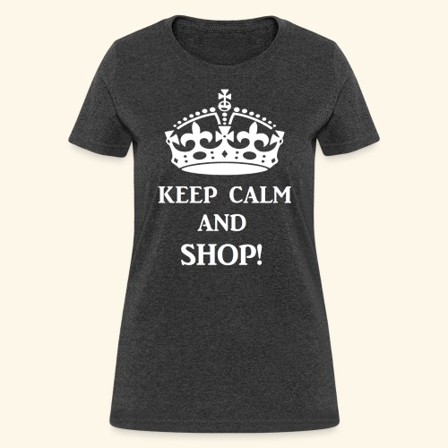 keep calm shop wht - Women's T-Shirt