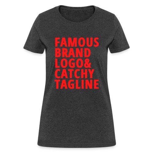 Famous Brand Logo & Catchy Tagline (in red letters - Women's T-Shirt