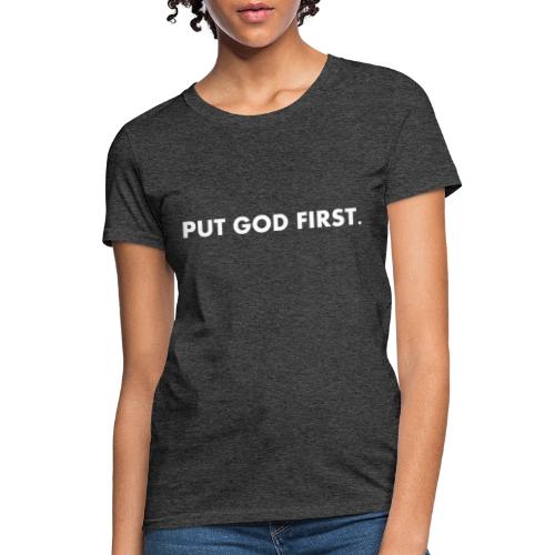 PUT GOD FIRST. - Women's T-Shirt