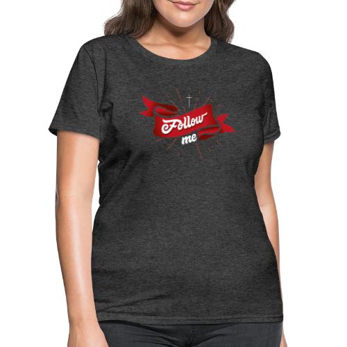 Follow Jesus - Women's T-Shirt