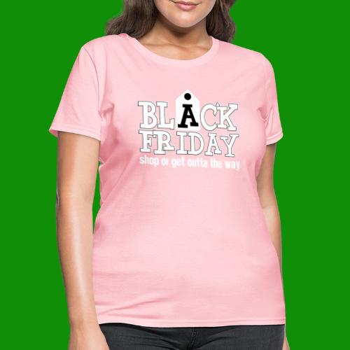 Black Friday Shop or Get Outta the Way - Women's T-Shirt