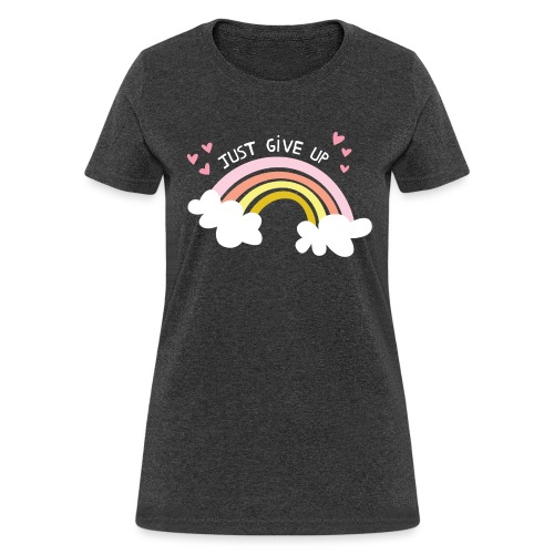 Just Give Up Bright - Women's T-Shirt