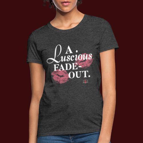 A Luscious Fade-Out - Women's T-Shirt