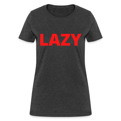 LAZY (in bold red letters) - Women's T-Shirt