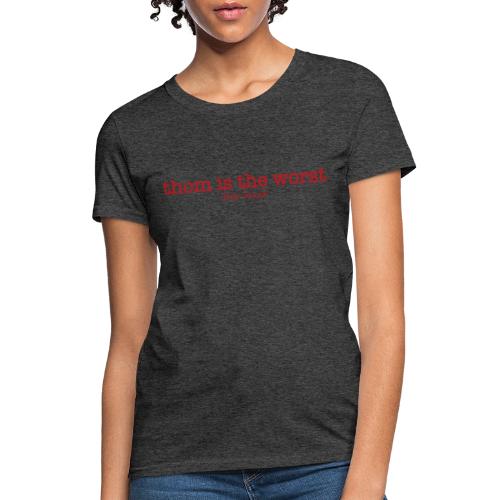 Thom is the Worst - Women's T-Shirt
