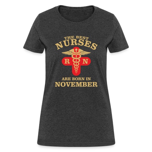 The Best Nurses are born in November - Women's T-Shirt