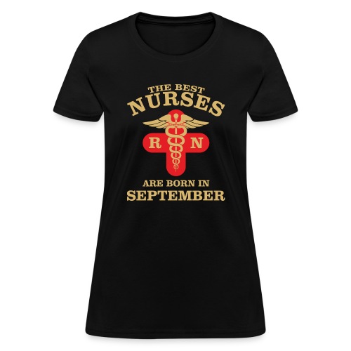 The Best Nurses are born in September - Women's T-Shirt