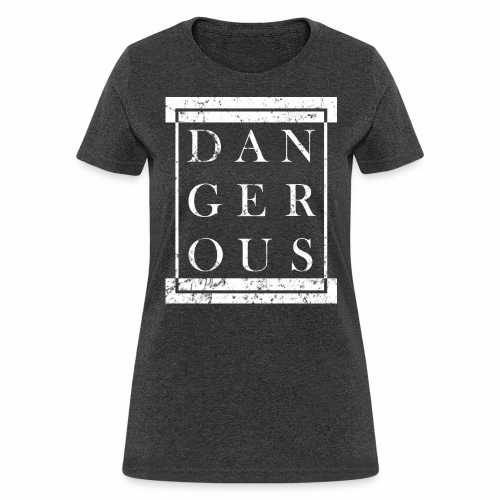 DANGEROUS - Grunge Block Box Gift Ideas - Women's T-Shirt