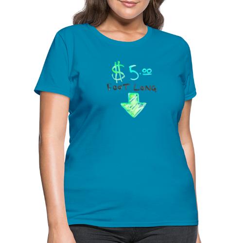 $5 Dollar Foot Long with Arrow POinting Down - Women's T-Shirt