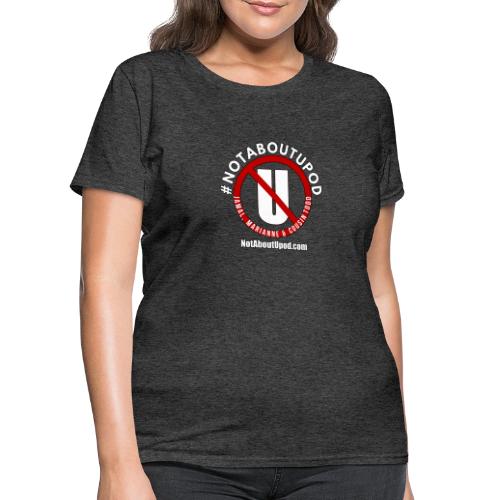 #NotAboutUpod - Women's T-Shirt