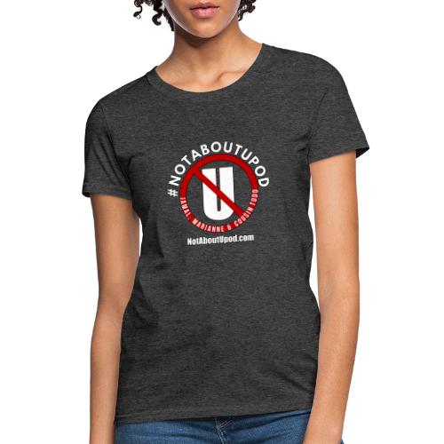 #NotAboutUpod - Women's T-Shirt