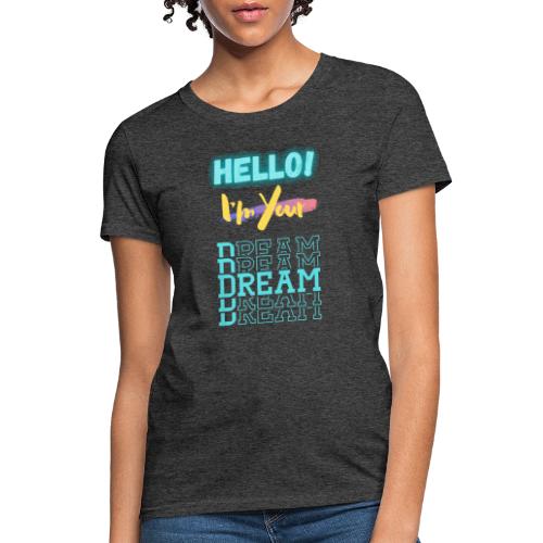 Hello! I'm Your Dream | New Motivational T-shirt - Women's T-Shirt