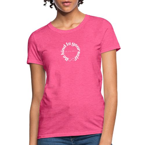 Be Kind to Yourself and to others. - Women's T-Shirt