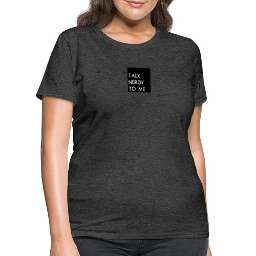 Talk Nerdy To Me - Women's T-Shirt