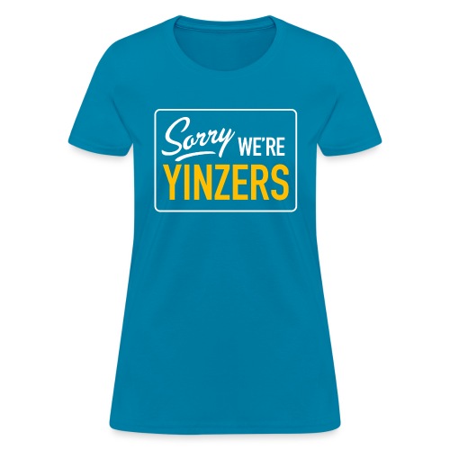 Sorry! We're Yinzers - Women's T-Shirt