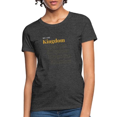 We are Kingdom Gold - Women's T-Shirt