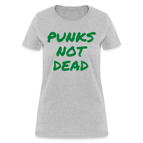 PUNKS NOT DEAD (in green graffiti letters) - Women's T-Shirt