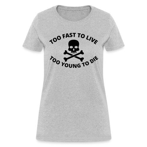 Too Fast To Live Too Young To Die Skull and Bones - Women's T-Shirt
