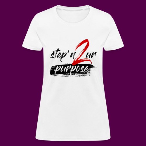 stepn2urpurpose - Women's T-Shirt