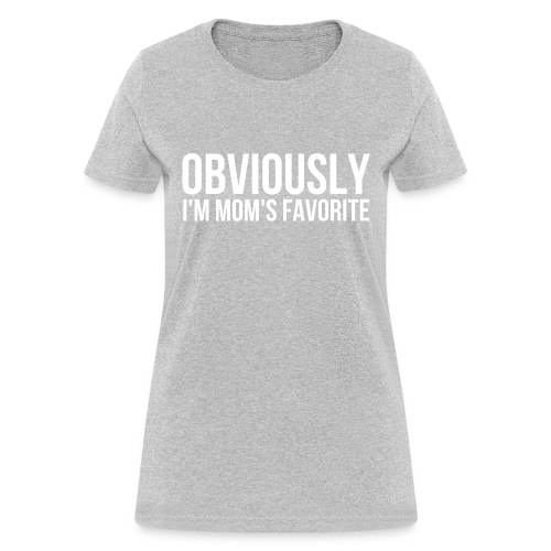 Obviously I'm Mom's favorite - Women's T-Shirt