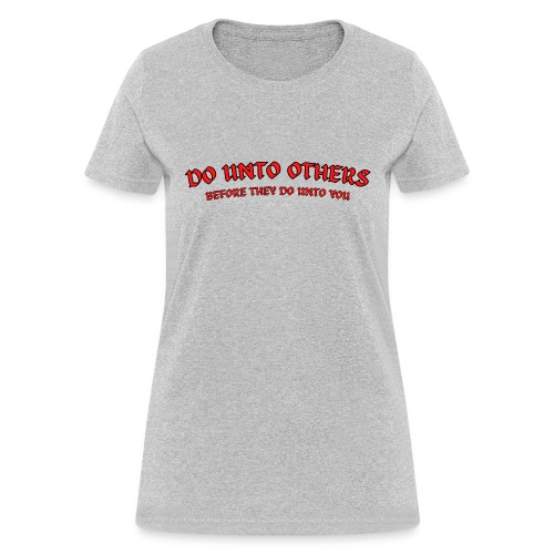 Do Unto Others Before They Do Unto You (black red) - Women's T-Shirt