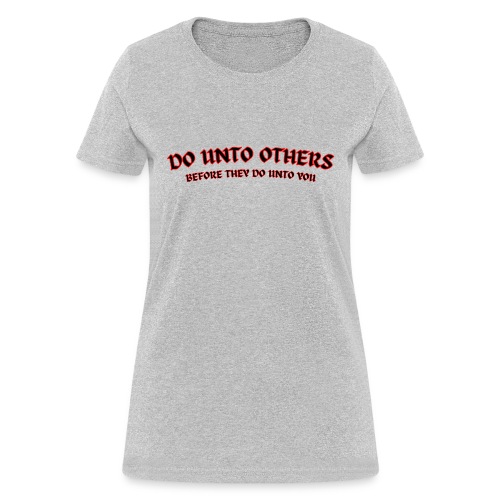 DO UNTO OTHERS Before They Do Unto You (red black) - Women's T-Shirt