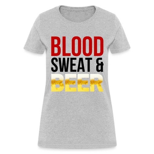 Blood Sweat and BEER - Women's T-Shirt