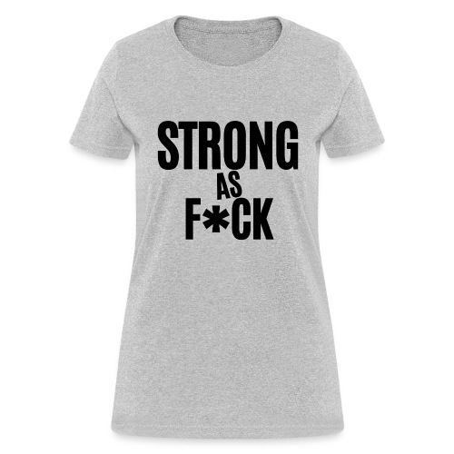 Strong As F*ck (in black letters) - Women's T-Shirt