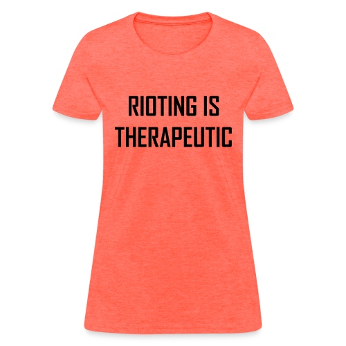 Rioting is Therapeutic - Women's T-Shirt