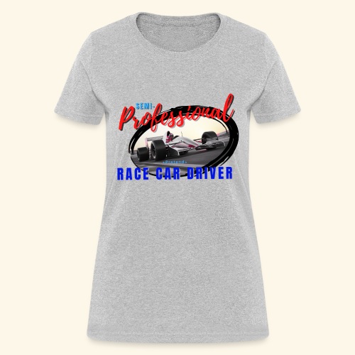 semi pro indy pretend race car driver - Women's T-Shirt
