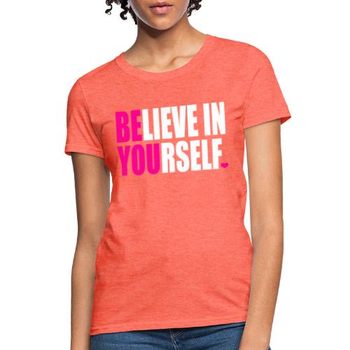 BELIEVE IN YOURSELF - Women's T-Shirt